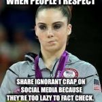 unimpressed blind sharing | WHEN PEOPLE I RESPECT; SHARE IGNORANT CRAP ON SOCIAL MEDIA BECAUSE THEY’RE TOO LAZY TO FACT CHECK. | image tagged in unimpressed olympic gymnast,ingorant,social media,lazy,fact check,idiots | made w/ Imgflip meme maker