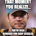 Blake Bortles | THAT MOMENT YOU REALIZE... YOU'VE BEEN BENCHED FOR CODY KESSLER. | image tagged in blake bortles | made w/ Imgflip meme maker