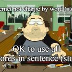 Internet Conversations | Internet not charge by word (stop); OK to use all words in sentence (stop) | image tagged in annoying internet guy,telegraph,texting | made w/ Imgflip meme maker