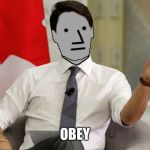 Trudeau NPC | OBEY | image tagged in trudeau npc | made w/ Imgflip meme maker
