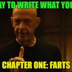 Brrrrrrrrrrrrrrrrrrrrrrrrrrrrrip | THEY SAY TO WRITE WHAT YOU KNOW; CHAPTER ONE: FARTS | image tagged in jksimmons,funny,farts,write | made w/ Imgflip meme maker