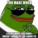 Kek | THE FACE YOU MAKE WHEN; A SCREAMING CUSTOMER DOESN'T KNOW THEY'RE ABOUT TO BE SENT TO THE HOLD QUEUE AGAIN. | image tagged in kek2,customer service | made w/ Imgflip meme maker