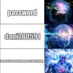 Blockchain passwords | 01234; password; dani280591; thequickbrownfoxjumpsoverthelazydog; CDDFF66C9591A390D9D6B0D201A8C483D2701E1D14C5BEF729A579A9550388A4 | image tagged in brain evolution | made w/ Imgflip meme maker