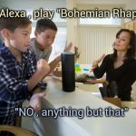 I want to see the movie , but . . . | Alexa , play "Bohemian Rhapsody"; "NO , anything but that" | image tagged in alexa,classic rock,classic movies,so tired,can you hear me now,congratulations you played yourself | made w/ Imgflip meme maker