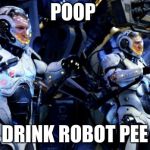 Pacific Rim | POOP; DRINK ROBOT PEE | image tagged in pacific rim | made w/ Imgflip meme maker