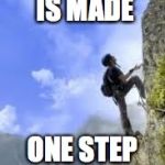 climbing mountain | PROGRESS IS MADE; ONE STEP AT A TIME | image tagged in climbing mountain | made w/ Imgflip meme maker