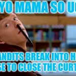 Original Bad Luck Brian | AYE, YO MAMA SO UGLY... BANDITS BREAK INTO HER HOUSE TO CLOSE THE CURTAINS. | image tagged in memes,original bad luck brian | made w/ Imgflip meme maker