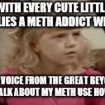 Jodie Sweetin - How Rude | WITH EVERY CUTE LITTLE GIRL LIES A METH ADDICT WITH IN; HEY VOICE FROM THE GREAT BEYOND DON'T TALK ABOUT MY METH USE HOW RUDE! | image tagged in jodie sweetin - how rude | made w/ Imgflip meme maker