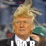 Liar Trump | L I A R | made w/ Imgflip meme maker