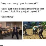 Hey can i copy your homework meme generator image