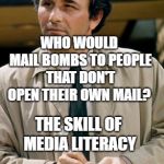 Colombo notes | WHO WOULD MAIL BOMBS TO PEOPLE THAT DON'T OPEN THEIR OWN MAIL? THE SKILL OF MEDIA LITERACY | image tagged in colombo notes | made w/ Imgflip meme maker