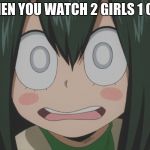 Shocked froppy | WHEN YOU WATCH 2 GIRLS 1 CUP | image tagged in shocked froppy | made w/ Imgflip meme maker