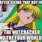 Sailor Moon Sexy | ME AFTER SEEING THAT BOY FROM; “THE NUTCRACKER AND THE FOUR WORLDS” | image tagged in sailor moon sexy | made w/ Imgflip meme maker