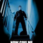 Halloween Timesheet meme | TRICK OR TREAT; NOW GIVE ME YOUR TIMESHEET | image tagged in halloween,timesheet reminder,timesheet meme,scary,michael myers,trick or treat | made w/ Imgflip meme maker