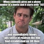 They Used To Give Out Real Numbers Till Some Old Lady Complained About Her Phone Ringing In The Middle Of The Night | When someone gives out a phone number in a movie and it starts with "555"; and immediately blows any sense of realism the film had established up till then | image tagged in jim carrey,movies,memes | made w/ Imgflip meme maker