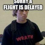 Columbine | SORRY A FLIGHT IS DELAYED | image tagged in columbine | made w/ Imgflip meme maker