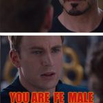 Scientifically speaking | I AM IRON MAN; YOU ARE  FE  MALE | image tagged in memes,marvel civil war 2 | made w/ Imgflip meme maker