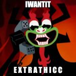 Extra THICC | IWANTIT E X T R A T H I C C | image tagged in extra thicc | made w/ Imgflip meme maker
