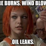 Leeloo Multipass 5th Element | FIRE BURNS. WIND BLOWS. OIL LEAKS. | image tagged in leeloo multipass 5th element | made w/ Imgflip meme maker