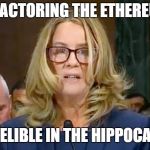 Christine Blasey Ford | REFACTORING THE ETHEREUM; IS INDELIBLE IN THE HIPPOCAMPUS | image tagged in christine blasey ford | made w/ Imgflip meme maker