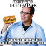 Jared Fogle | TAKE MY WORD FOR IT CESAR SAYOC; THEY DON'T SERVE SUBWAY IN THE BIGHOUSE, BUT THERE A LOT OF OF FOOTLONGS | image tagged in jared fogle,cesar sayoc | made w/ Imgflip meme maker