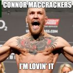 conor mcgregor | CONNOR MACCRACKERS I'M LOVIN' IT | image tagged in conor mcgregor | made w/ Imgflip meme maker