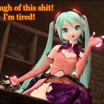 ENOUGH! I'm TIRED! | Enough of this shit! I'm tired! | image tagged in hatsune miku,annoyed,anime,vocaloid,had enough,tired of your shit | made w/ Imgflip meme maker