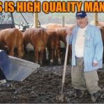 Manure | THIS IS HIGH QUALITY MANURE | image tagged in manure | made w/ Imgflip meme maker