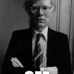 Andy Warhol | GEE | image tagged in andy warhol,gee | made w/ Imgflip meme maker