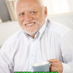 Happy and sad old man | UNLESS YOUR KID’S FUNDRAISER IS SELLING BOOZE, I’M REALLY NOT INTERESTED. | image tagged in happy and sad old man | made w/ Imgflip meme maker