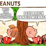 Why does Charlie Brown get a rock? Newspaper comic week (Oct 9 - Nov 4) | WHY IS YOUR CANDY BAG HEAVY, CHUCK? I GOT A ROCK ON HALLOWEEN AGAIN! | image tagged in peanuts charlie brown peppermint patty,newspaper comic week,memes | made w/ Imgflip meme maker