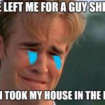 Crying Cuck | MY WIFE LEFT ME FOR A GUY SHE MET ON; KIK, THEN TOOK MY HOUSE IN THE DIVORCE! | image tagged in crying cuck,memes,sad | made w/ Imgflip meme maker