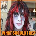 Overly Attached Girlfriend Halloween | HALLOWEEN IS COMING; WHAT SHOULD I BE? I'LL JUST BE MYSELF! | image tagged in overly attached girlfriend halloween,memes | made w/ Imgflip meme maker