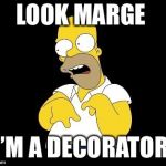 Look Marge | LOOK MARGE; I’M A DECORATOR | image tagged in look marge | made w/ Imgflip meme maker
