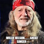 Willie Nelson | WILLIE NELSON.........GREAT SINGER - DEVASTATING WRESTLING HOLD! | image tagged in willie nelson | made w/ Imgflip meme maker