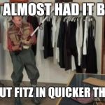 Ooo you almost had it | OOO ALMOST HAD IT BUCS; GOTTA PUT FITZ IN QUICKER THAN THAT | image tagged in ooo you almost had it | made w/ Imgflip meme maker