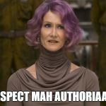 holdo | RESPECT MAH AUTHORIAAH! | image tagged in holdo | made w/ Imgflip meme maker