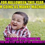 I Think HR Will Need To Approve My Costume | FOR HALLOWEEN THIS YEAR, I'M GOING AS MANNY MACHADO. I AM GOING TO RUN AROUND THE OFFICE AND STEP ON ALL MY CO-WORKERS FEET. | image tagged in evil child,funny,office humor,world series | made w/ Imgflip meme maker