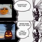 Pumpkin vs Pineapple | image tagged in always go for this,halloween,pumpkin,lol so funny,memes | made w/ Imgflip meme maker