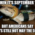 You're not Mexican if you don't celebrate the true independence | WHEN IT'S SEPTEMBER 16; BUT AMERICANS SAY IT'S STILL NOT MAY THE 5TH | image tagged in memes,el barbero de immigration,cultural appropriation,mexican independence | made w/ Imgflip meme maker