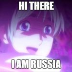 Hetalia | HI THERE; I AM RUSSIA | image tagged in hetalia | made w/ Imgflip meme maker