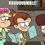 Hungry Lynn Loud | *RUUUUUUMBLE!* | image tagged in hungry lynn loud | made w/ Imgflip meme maker