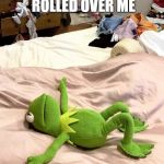 Kermit exhausted | OCTOBER ROLLED OVER ME; LIKE A PUMPKIN. | image tagged in kermit exhausted | made w/ Imgflip meme maker