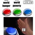 three buttons meme | BAN MEMES; EU | image tagged in three buttons meme | made w/ Imgflip meme maker