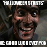 Groovy! (Happy Fortniter filled Halloween!) | *HALLOWEEN STARTS*; ME: GOOD LUCK EVERYONE | image tagged in evil dead 2 laughing,memes,halloween,fortnite | made w/ Imgflip meme maker