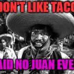Badges | I DON'T LIKE TACOS; SAID NO JUAN EVER! | image tagged in badges | made w/ Imgflip meme maker