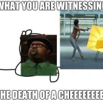 most interesting cartoon | WHAT YOU ARE WITNESSING; IS THE DEATH OF A CHEEEEEEEEESE | image tagged in most interesting cartoon | made w/ Imgflip meme maker