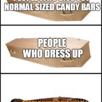 The best people on Halloween night | PEOPLE WHO GIVE OUT NORMAL SIZED CANDY BARS; PEOPLE WHO DRESS UP; PEOPLE WHO GIVE KING SIZED CANDY BARS AND DRESS UP | image tagged in coffin,funny memes,meme,halloween | made w/ Imgflip meme maker