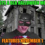 Bad Luck Halloween cmo | POSTS A BLB HALLOWEEN MEME; FEATURES NOVEMBER 1 | image tagged in bad luck halloween cmo | made w/ Imgflip meme maker