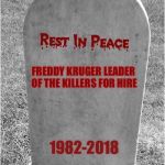 Gravestone | FREDDY KRUGER LEADER OF THE KILLERS FOR HIRE; 1982-2018 | image tagged in gravestone,freddy krueger | made w/ Imgflip meme maker